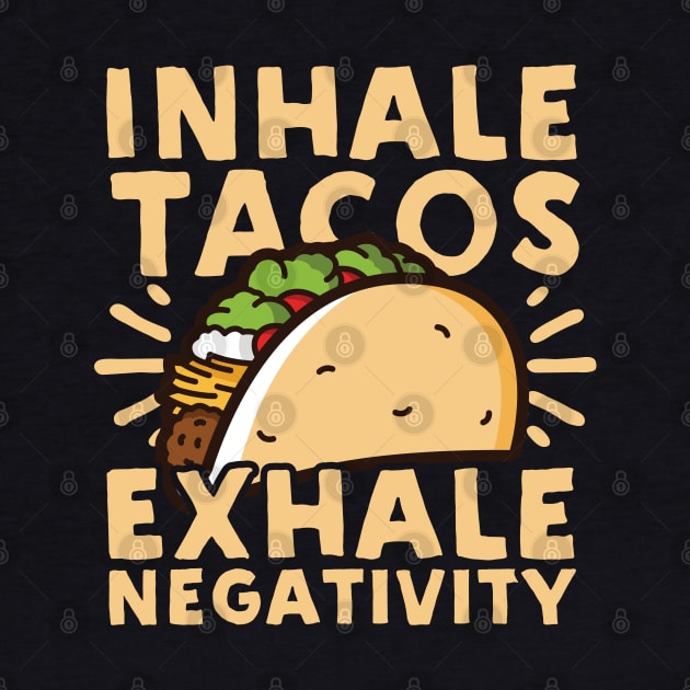 Inhale Tacos Exhale Negativity by Podycust168